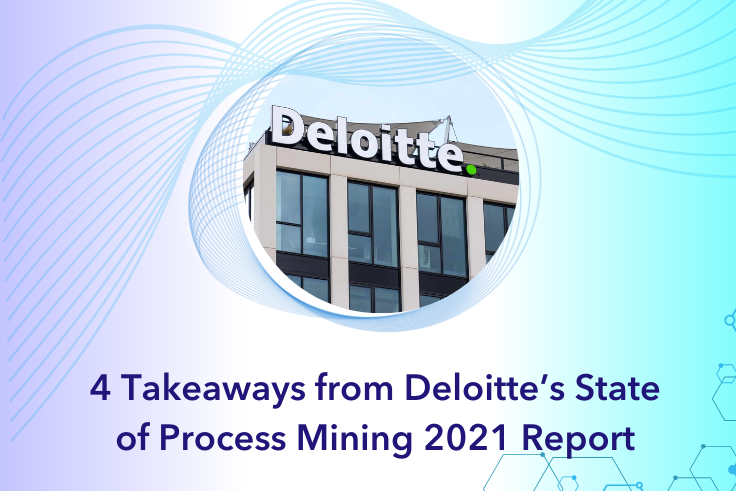 4 Takeaways from Deloitte’s State of Process Mining 2021 Report