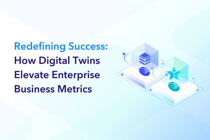 How Digital Twins Elevate Enterprise Metrics