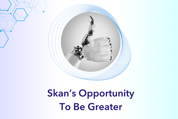 Skan's Opportunity to Be Greater