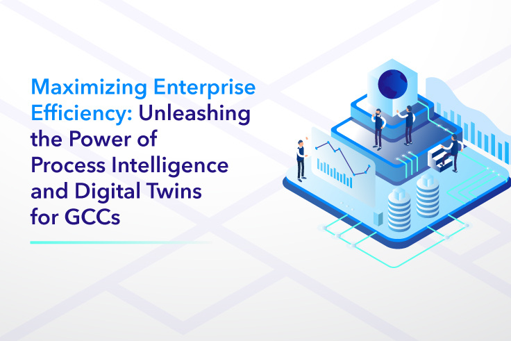 Unleashing the Power of Process Intelligence & Digital Twins for GCCs