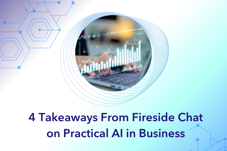 4 Takeaways From Fireside Chat on Practical AI in Business