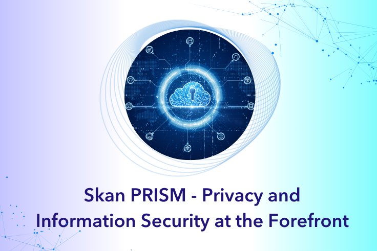Skan PRISM – Privacy and Information Security at the Forefront