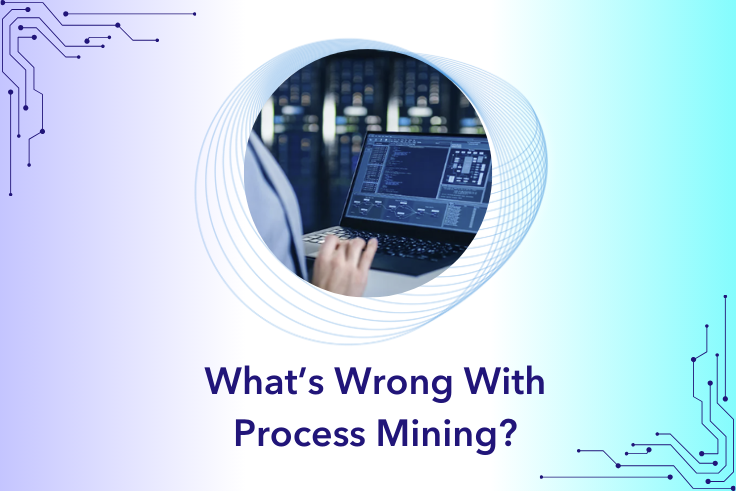 What’s Wrong with Process Mining?