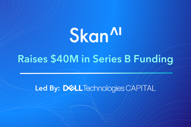 Skan Raises $40M in Series B Funding Led by Dell Technologies Capital